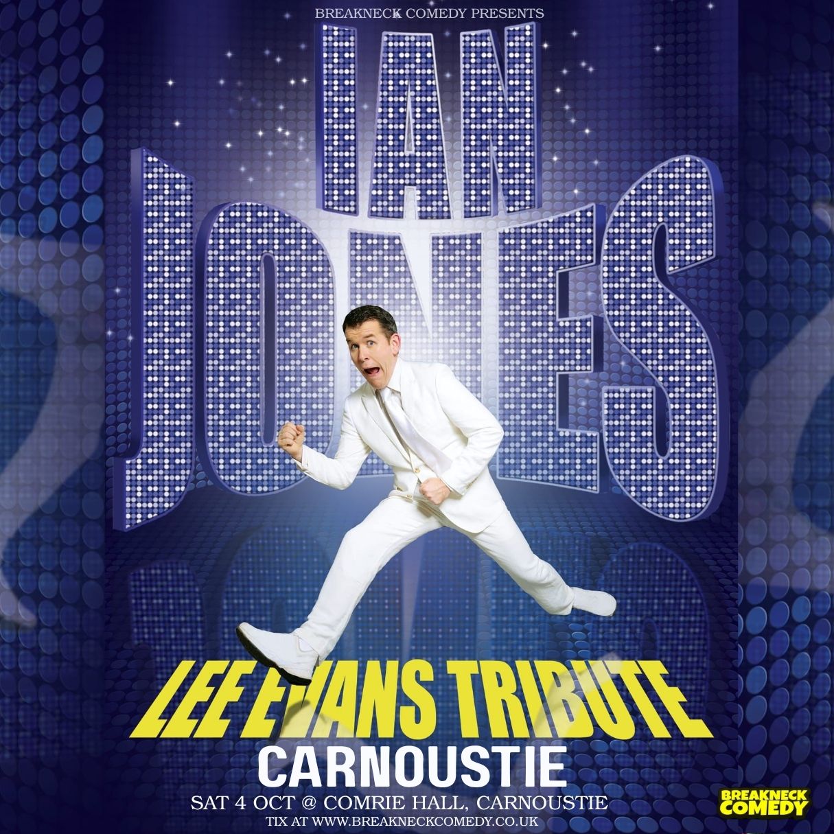 A promotional poster for a comedy show. The background is a sparkly blue and purple pattern. In the center, a man dressed in a white suit, white shirt, and white trainers is captured in a dynamic pose, mid-leap with his arms and legs bent. His mouth is open in a comedic expression. Above him, the words "IAN JONES" are written in large, blue, glittery letters. Below the photo, the words "LEE EVANS TRIBUTE" and "CARNOUSTIE" are in a large yellow font. At the bottom, in smaller text, the show details read "SAT 4 OCT @ COMRIE HALL, CARNOUSTIE" and "TIX AT WWW.BREAKNECKCOMEDY.CO.UK." The Breakneck Comedy logo is in the bottom right corner.